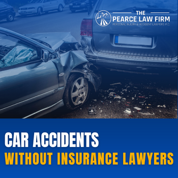 The Pearce Law Firm - Car Accidents Without Insurance Lawyers Near You